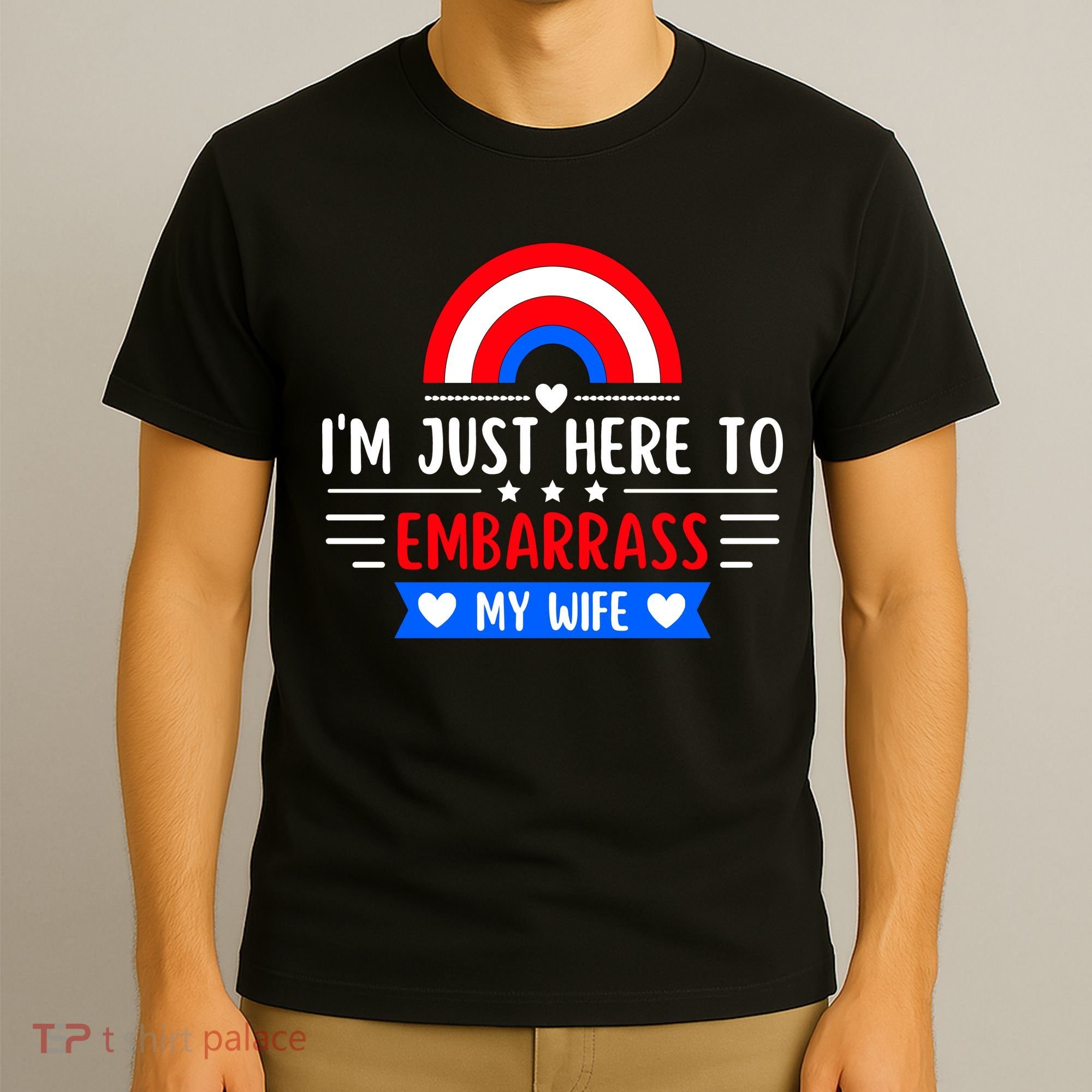 I'm Just Here To Embarrass My Wife T-Shirt