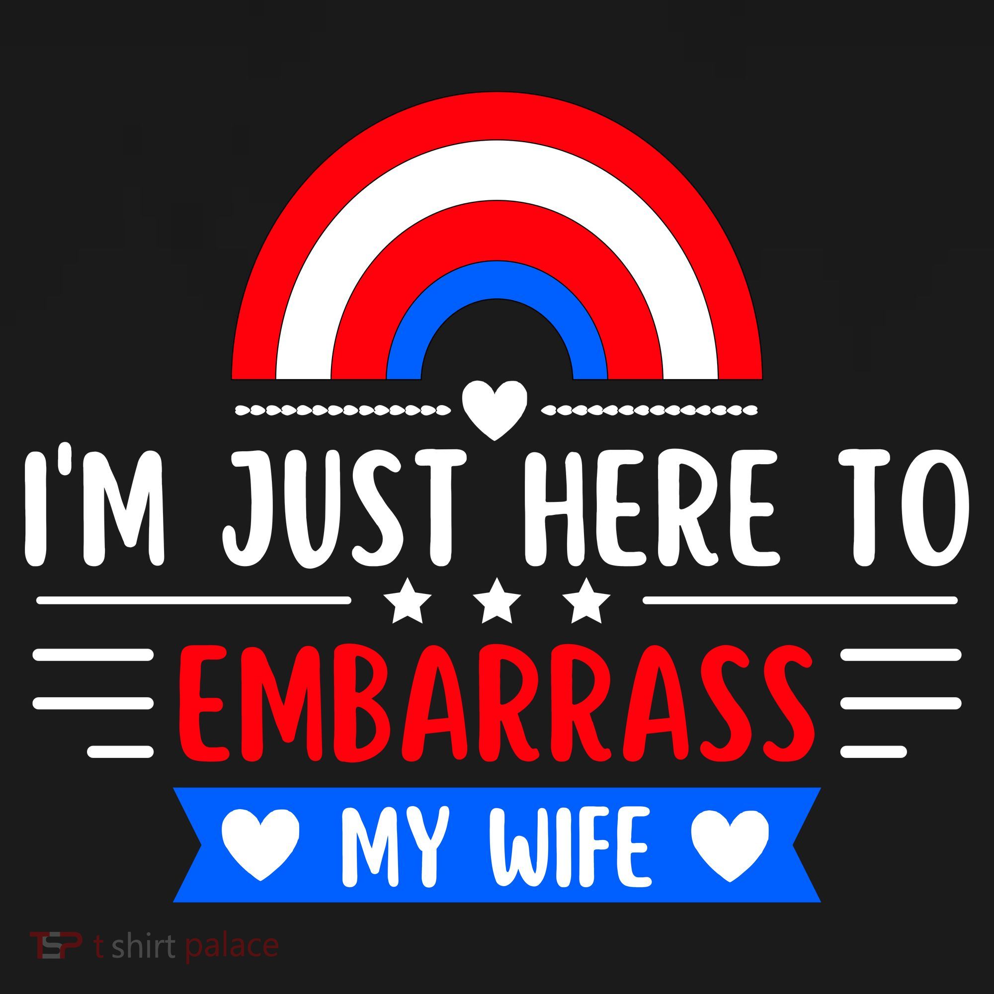 I'm Just Here To Embarrass My Wife T-Shirt
