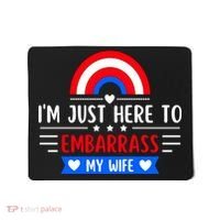 I'm Just Here To Embarrass My Wife Mousepad thumb 0