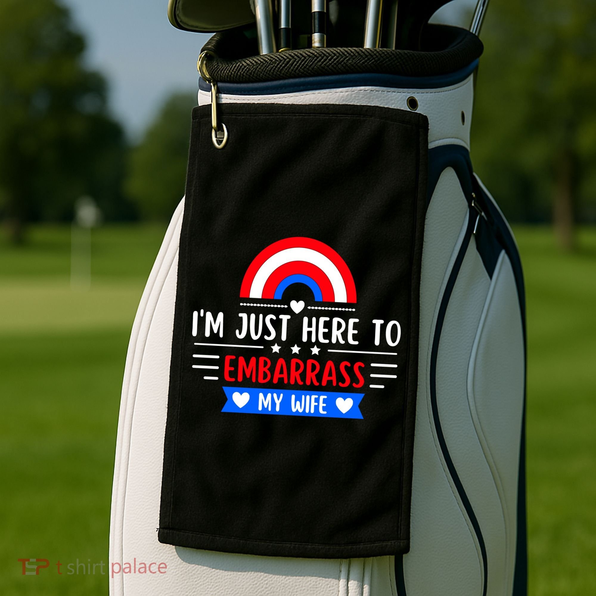 I'm Just Here To Embarrass My Wife Golf Towel