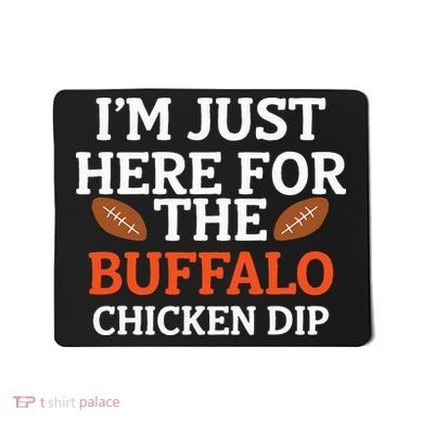 I'm Just Here For The Buffalo Chicken Dip Funny Design Mousepad