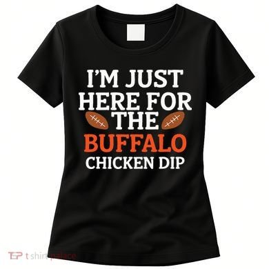I'm Just Here For The Buffalo Chicken Dip Funny Design Women's T-Shirt