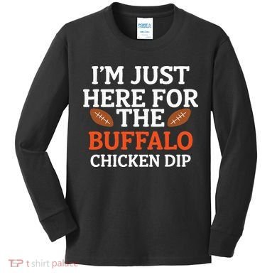 I'm Just Here For The Buffalo Chicken Dip Funny Design Kids Long Sleeve Shirt