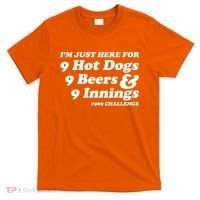 I'm Just Here For 9 Hot Dogs 9 Beers And 9 Inning #999 Challenge Baseball Fan T-Shirt thumb 0