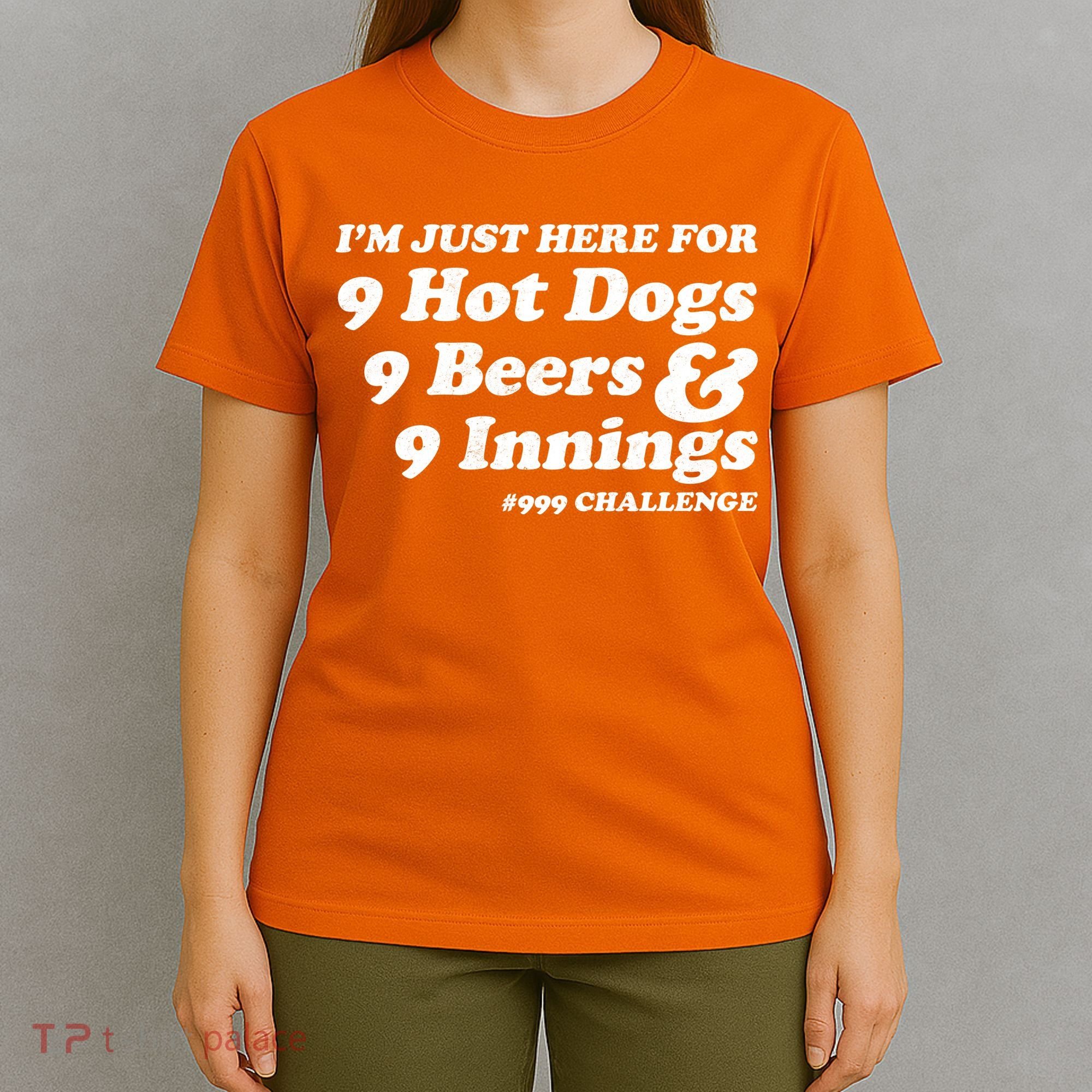 I'm Just Here For 9 Hot Dogs 9 Beers And 9 Inning #999 Challenge Baseball Fan T-Shirt