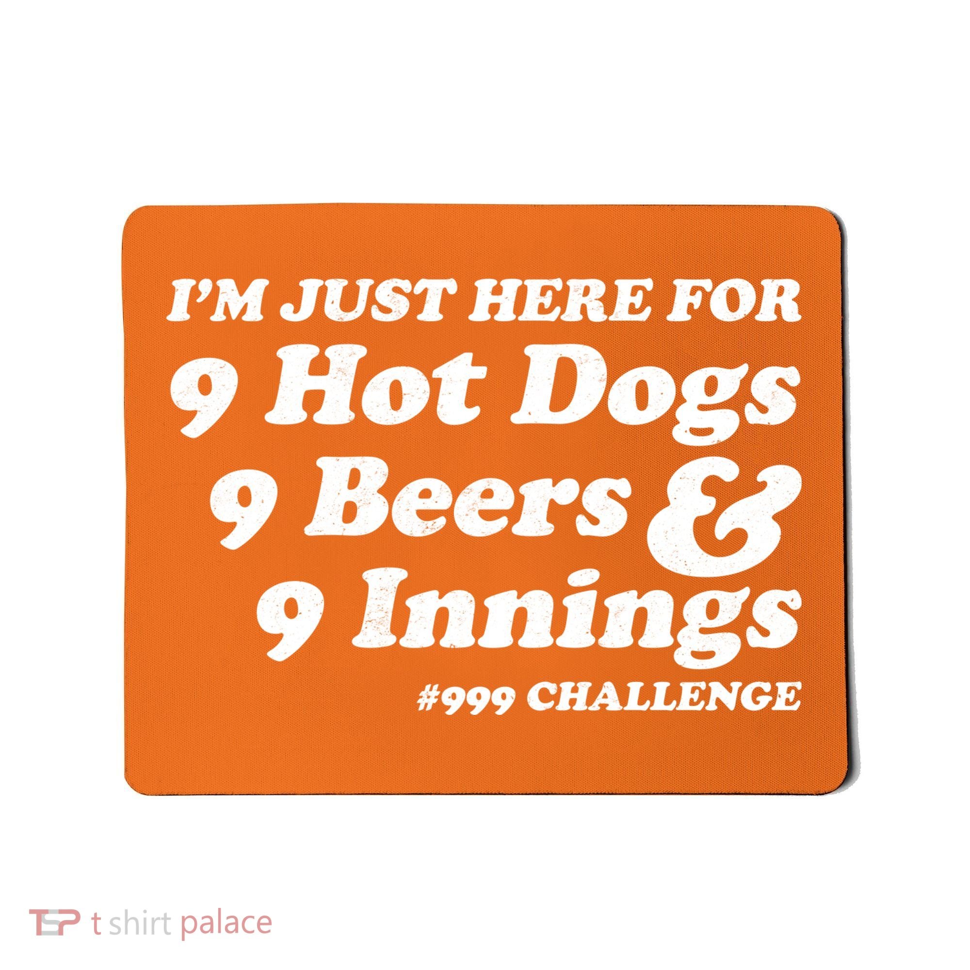 I'm Just Here For 9 Hot Dogs 9 Beers And 9 Inning #999 Challenge Baseball Fan Mousepad