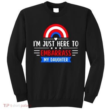 I'm Just Here To Embarrass My Daughter Sweatshirt