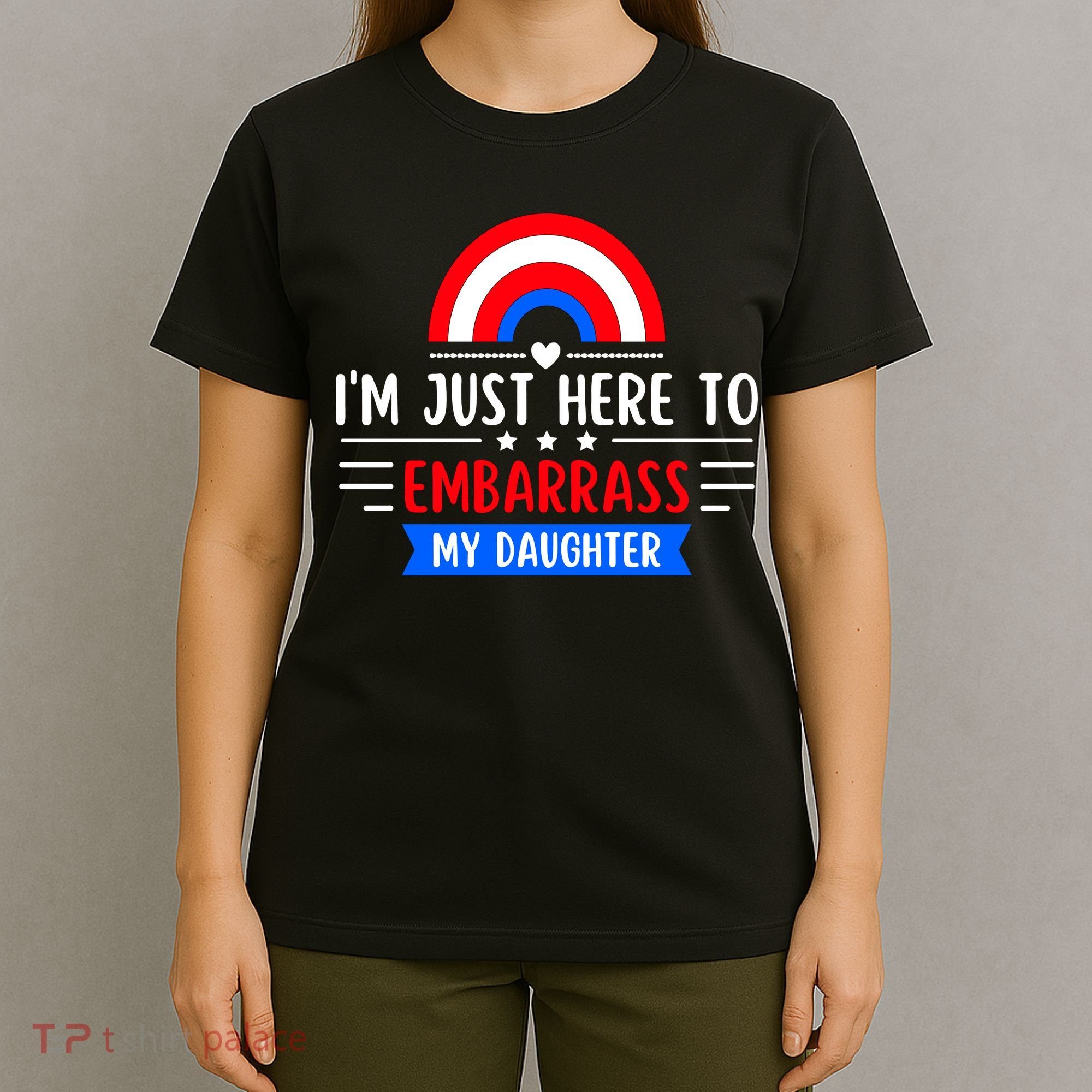 I'm Just Here To Embarrass My Daughter T-Shirt