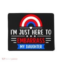 I'm Just Here To Embarrass My Daughter Mousepad thumb 0