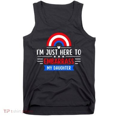 I'm Just Here To Embarrass My Daughter Tank Top