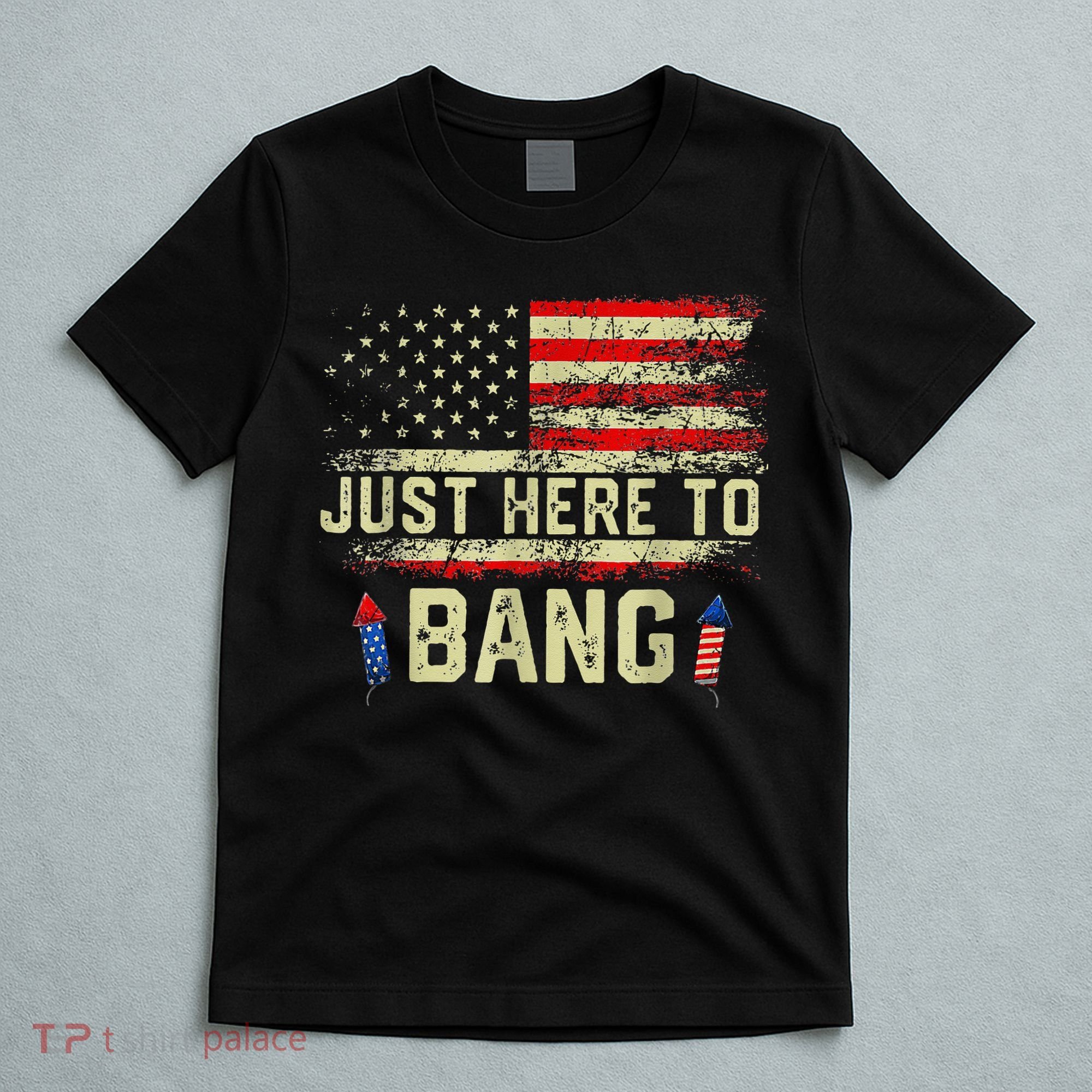 I'm Just Here To Bang Funny 4th of July Independence Day T-Shirt