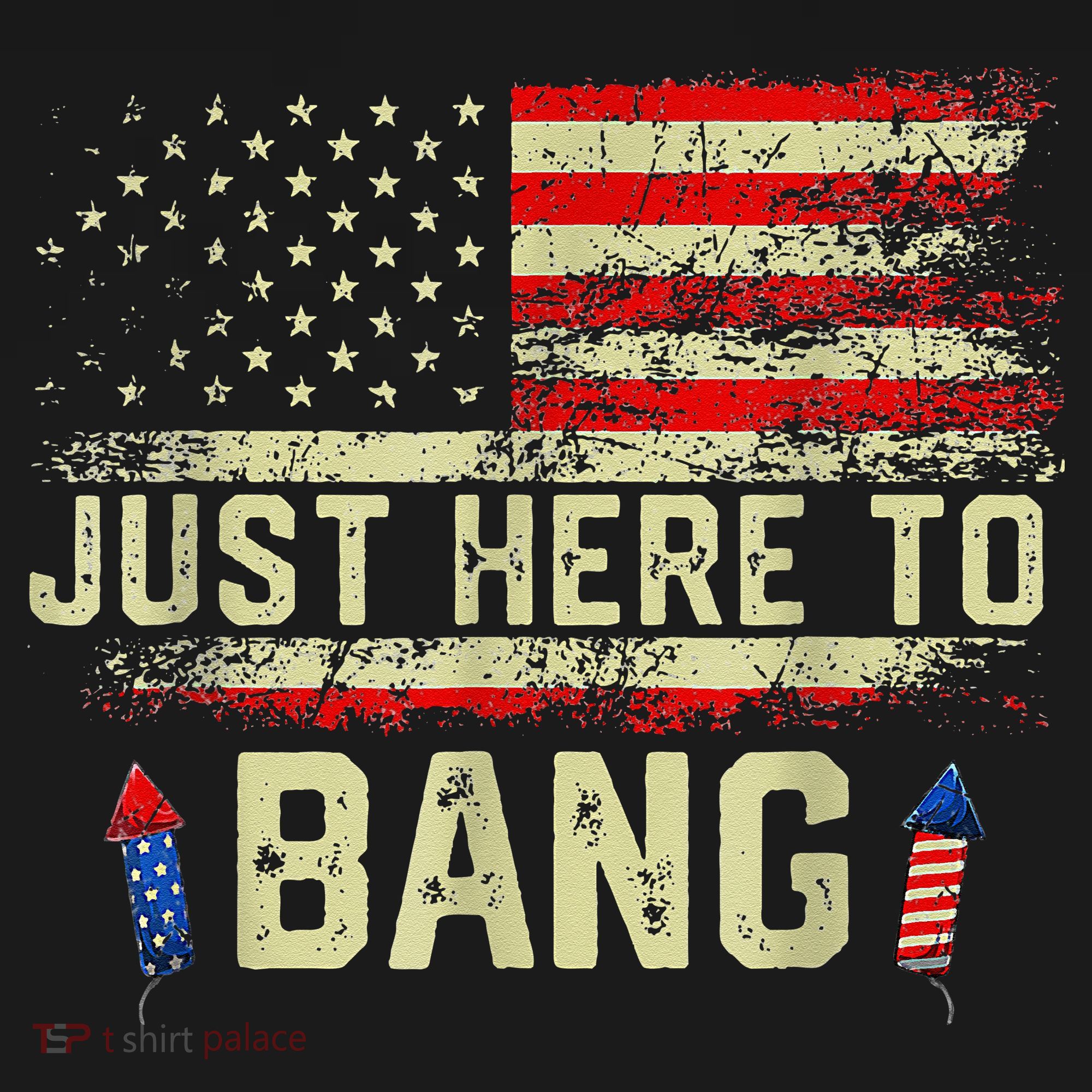 I'm Just Here To Bang Funny 4th of July Independence Day T-Shirt