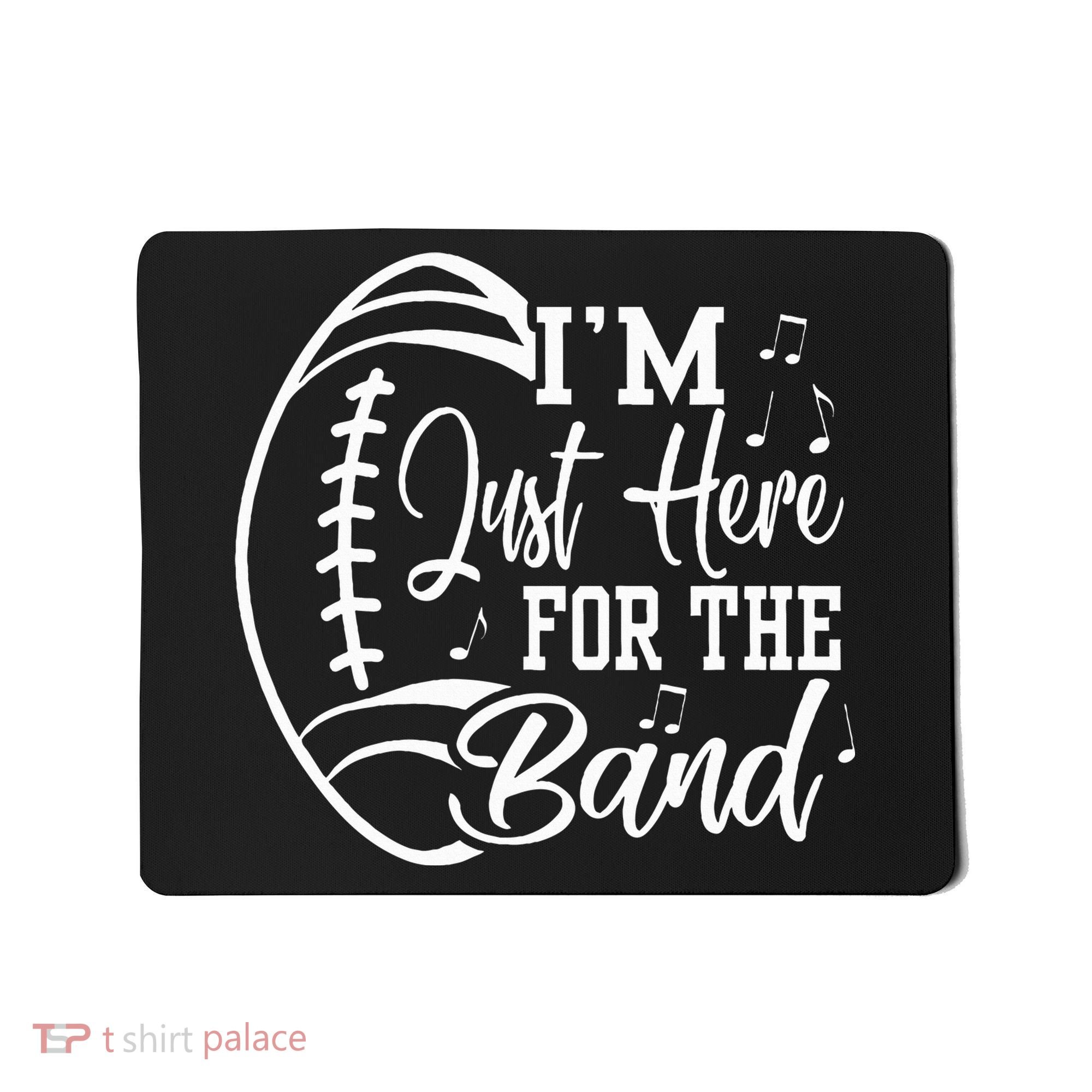 Im Just Here For The B.A.N.D Marching Halftime Show Football Mousepad