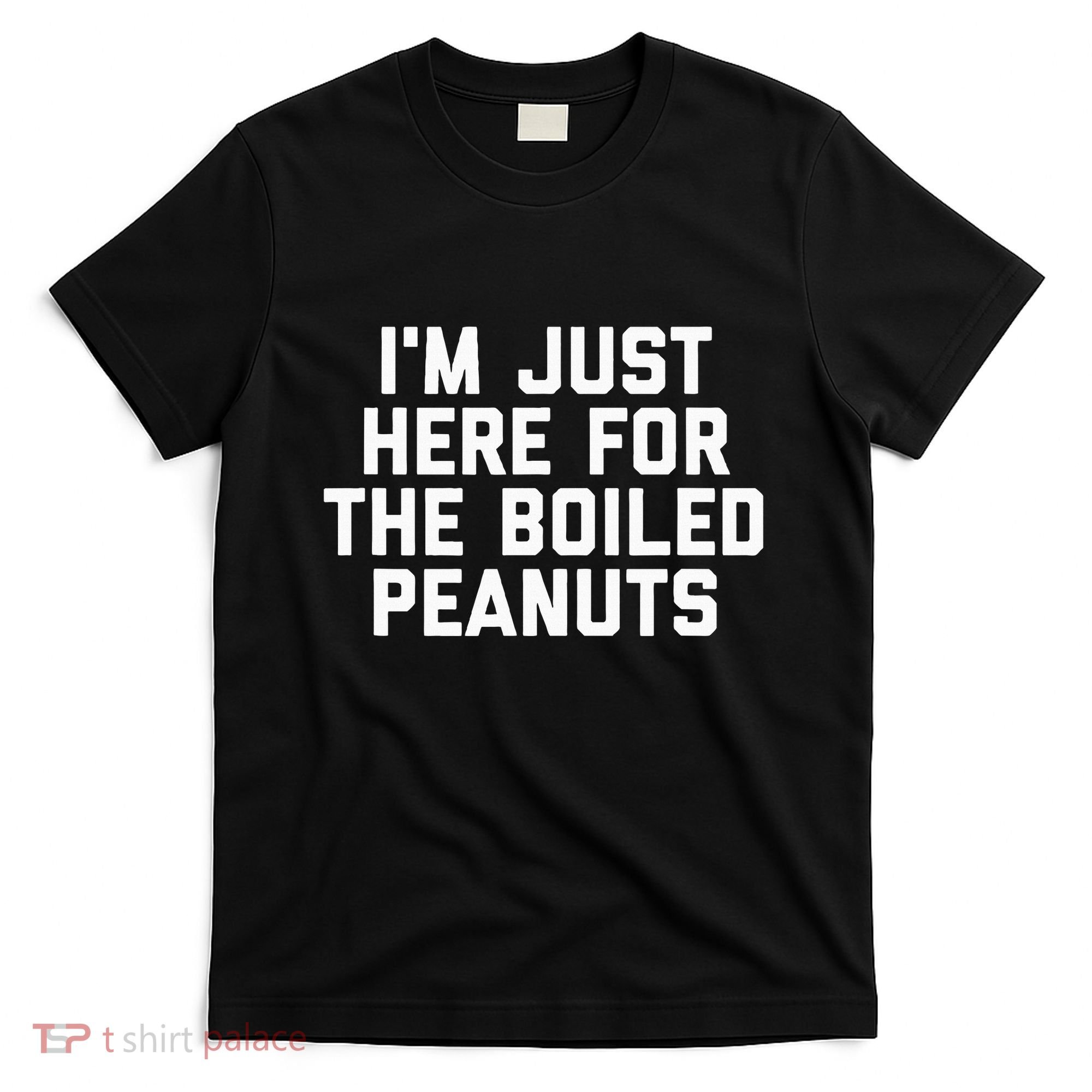 IM Just Here For The Boiled Peanuts Funny Georgia Food T-Shirt