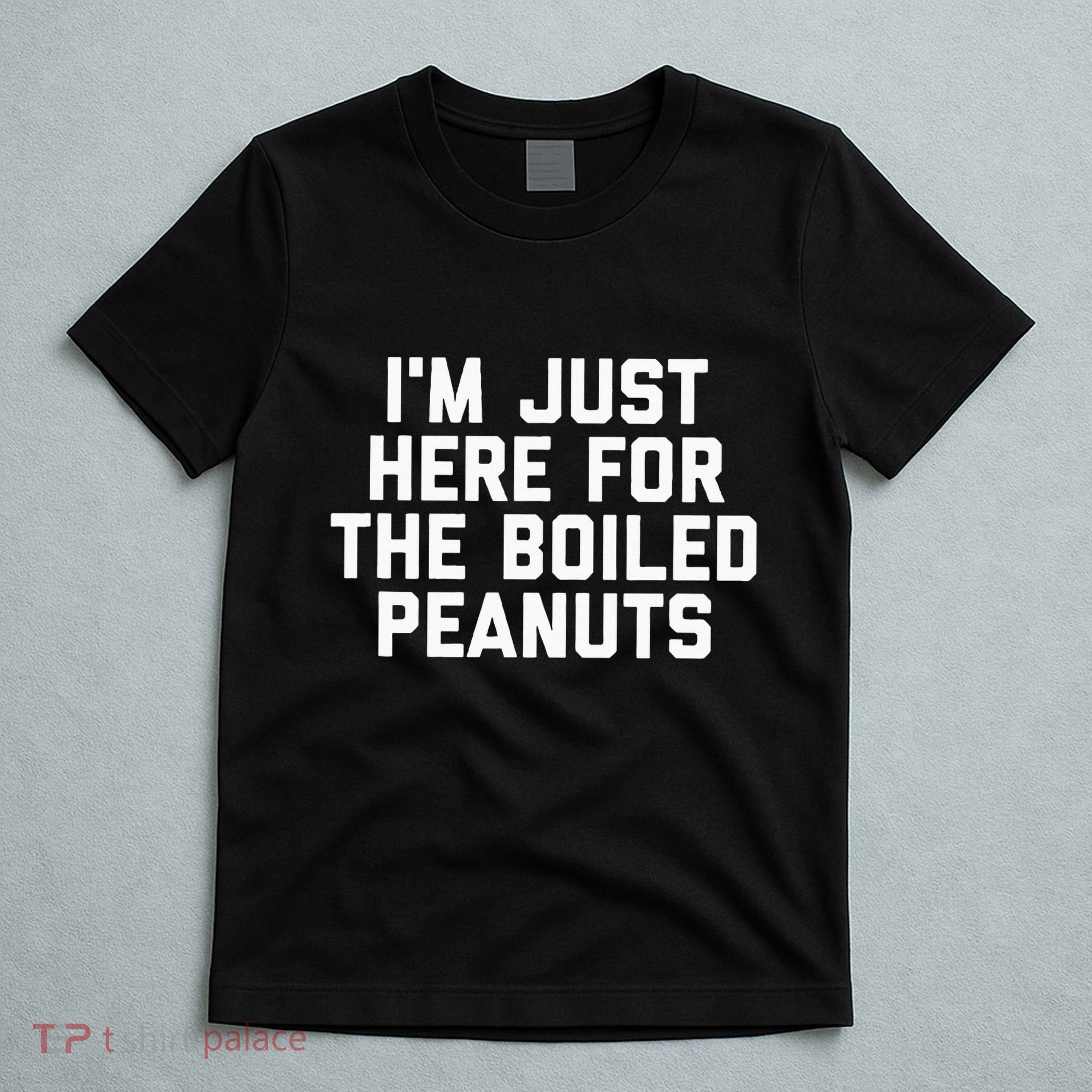 IM Just Here For The Boiled Peanuts Funny Georgia Food T-Shirt
