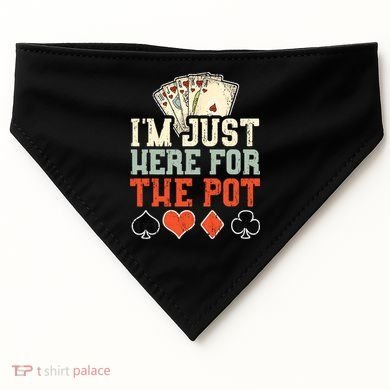 I'm Just Here For The Pot - Poker USA-Made Doggie Bandana