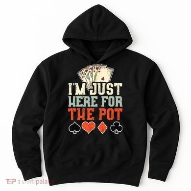 I'm Just Here For The Pot - Poker Hoodie