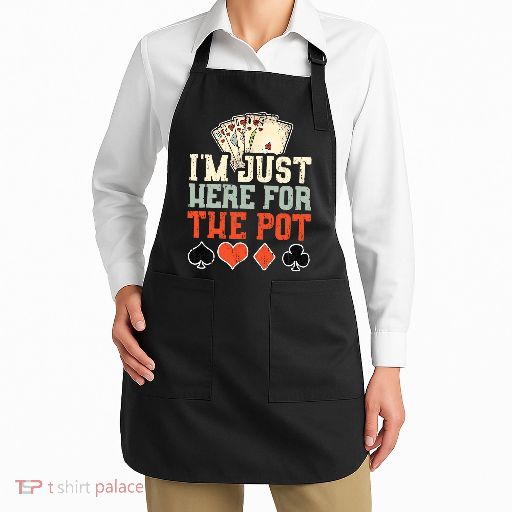 I'm Just Here For The Pot - Poker Apron