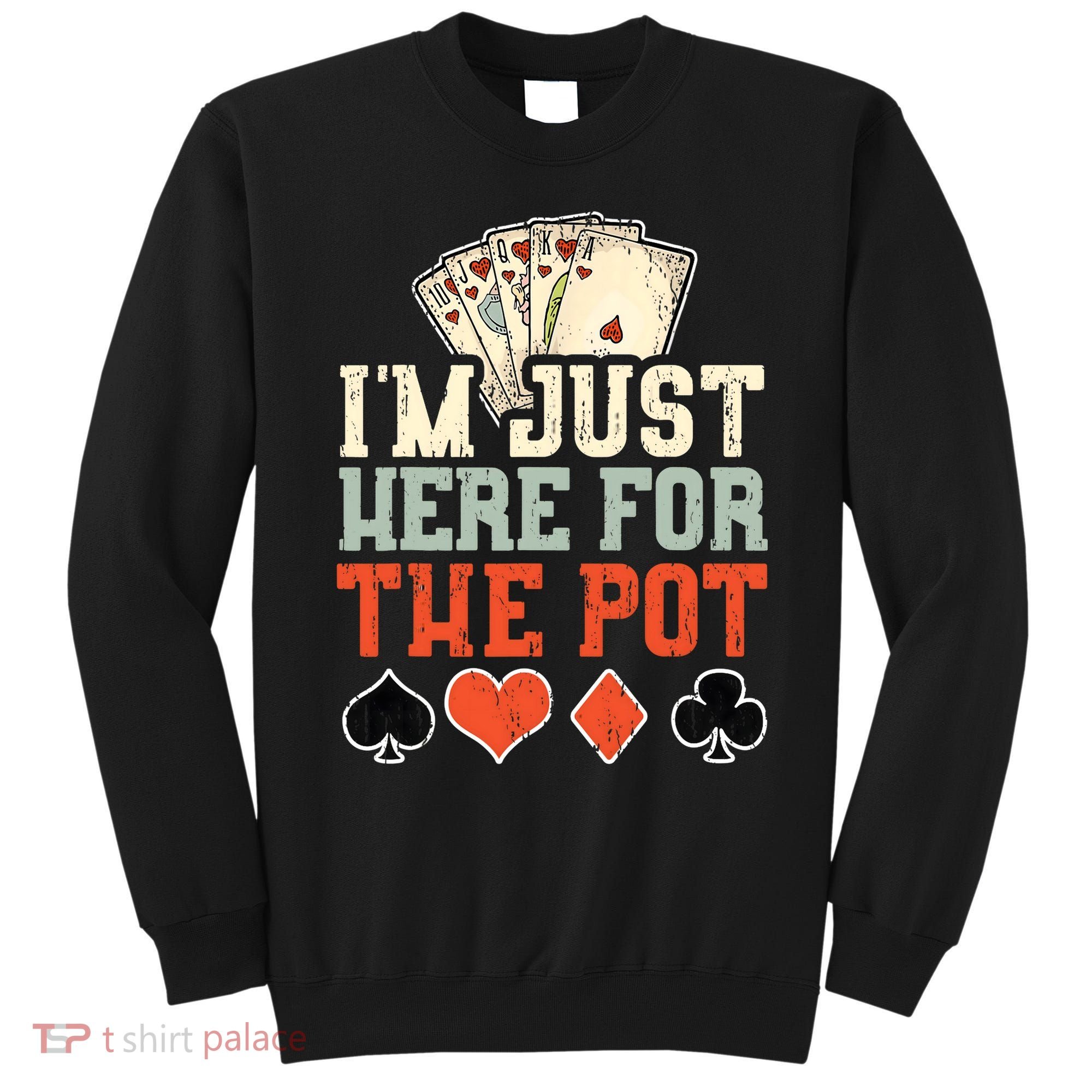 I'm Just Here For The Pot - Poker Sweatshirt