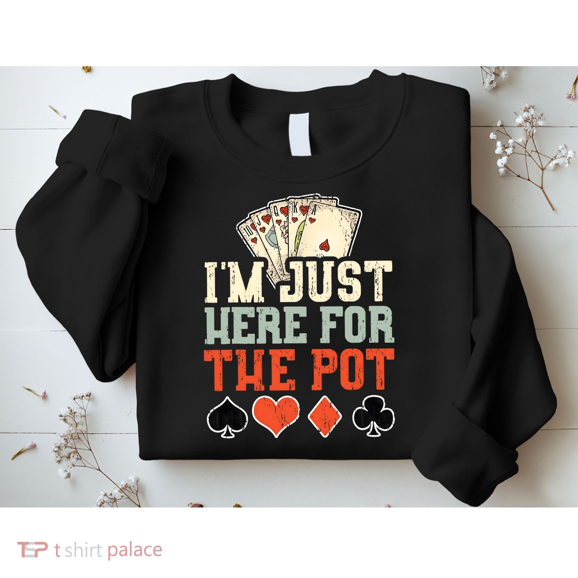 I'm Just Here For The Pot - Poker Sweatshirt