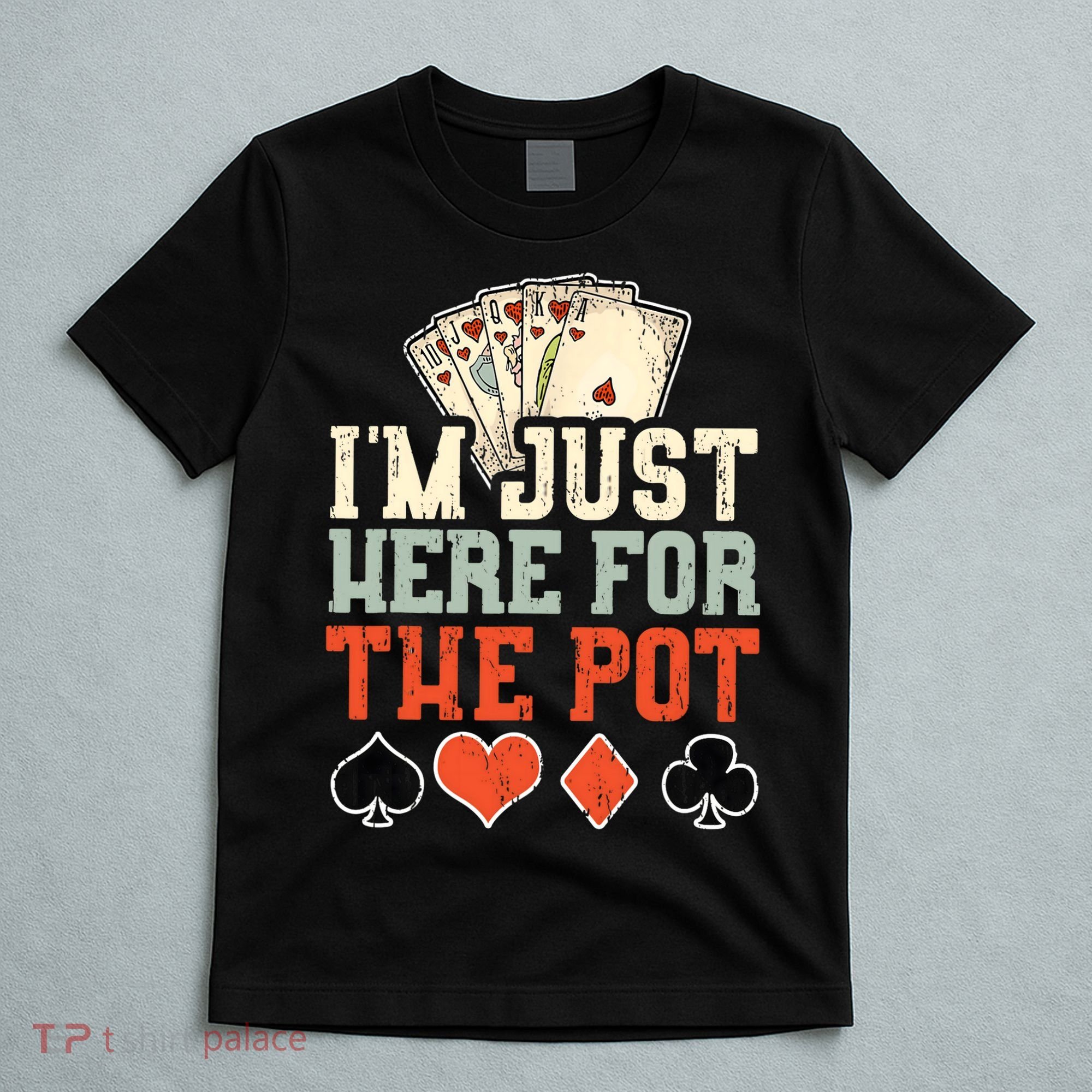 I'm Just Here For The Pot - Poker T-Shirt