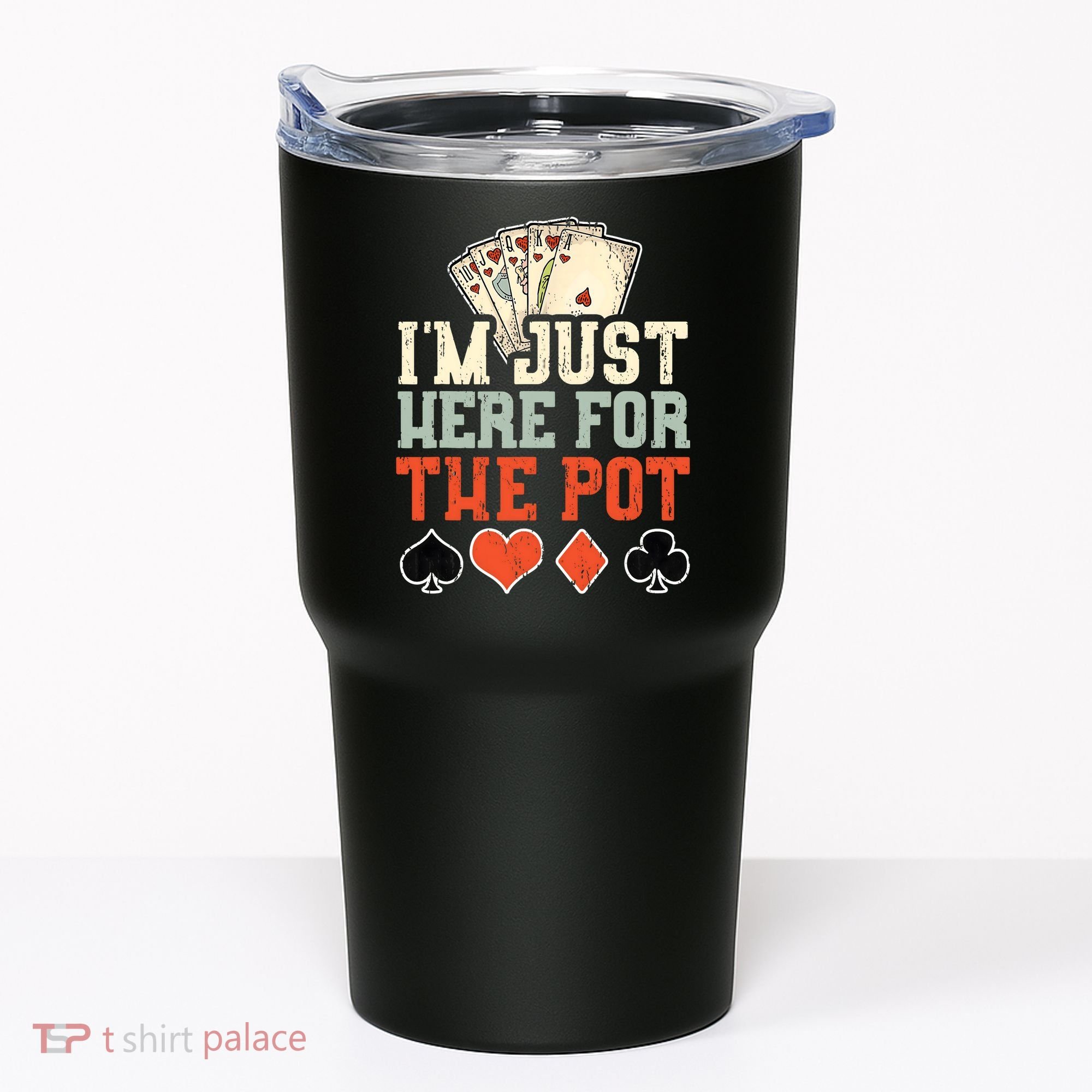 I'm Just Here For The Pot - Poker Tumbler
