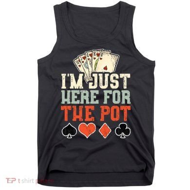 I'm Just Here For The Pot - Poker Tank Top