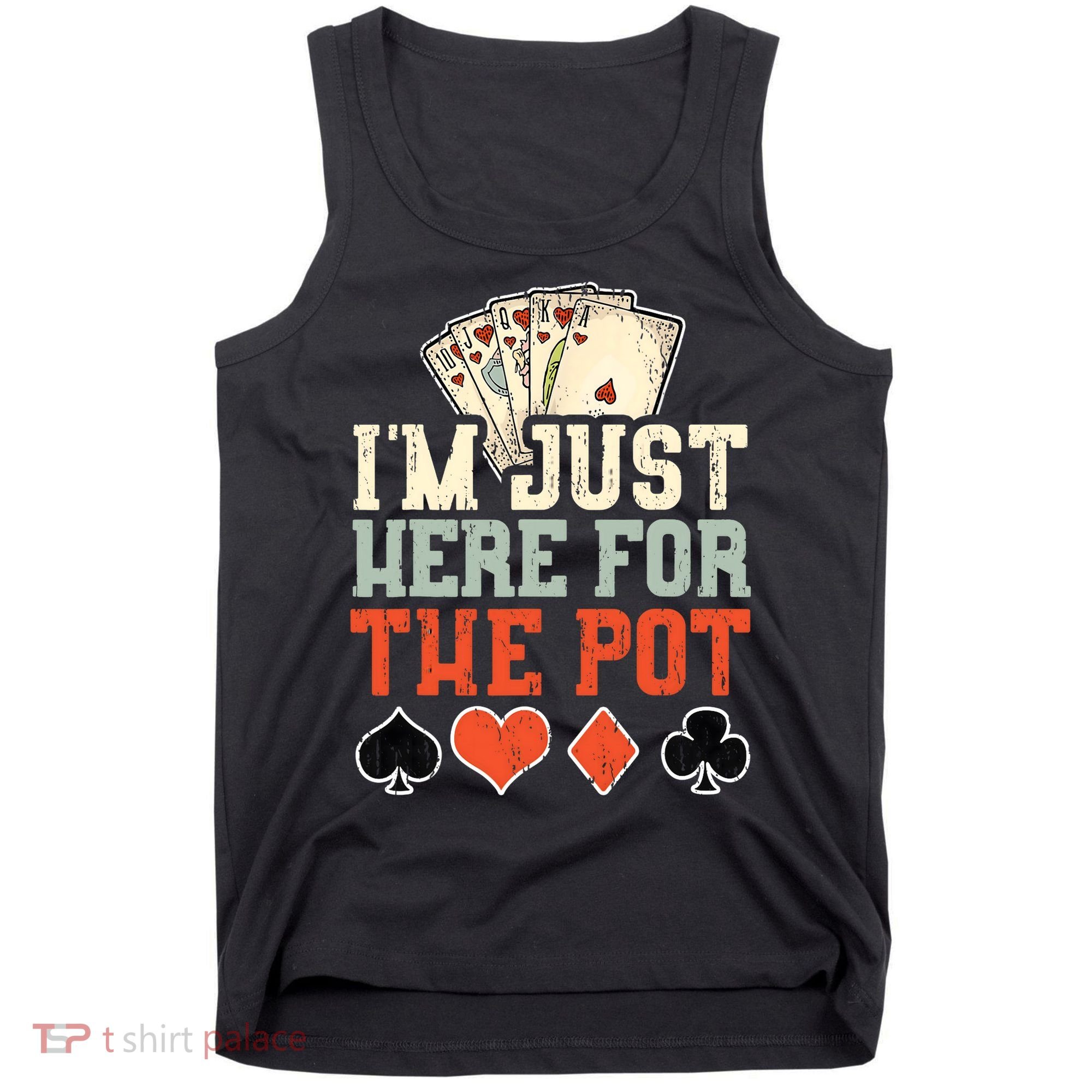 I'm Just Here For The Pot - Poker Tank Top