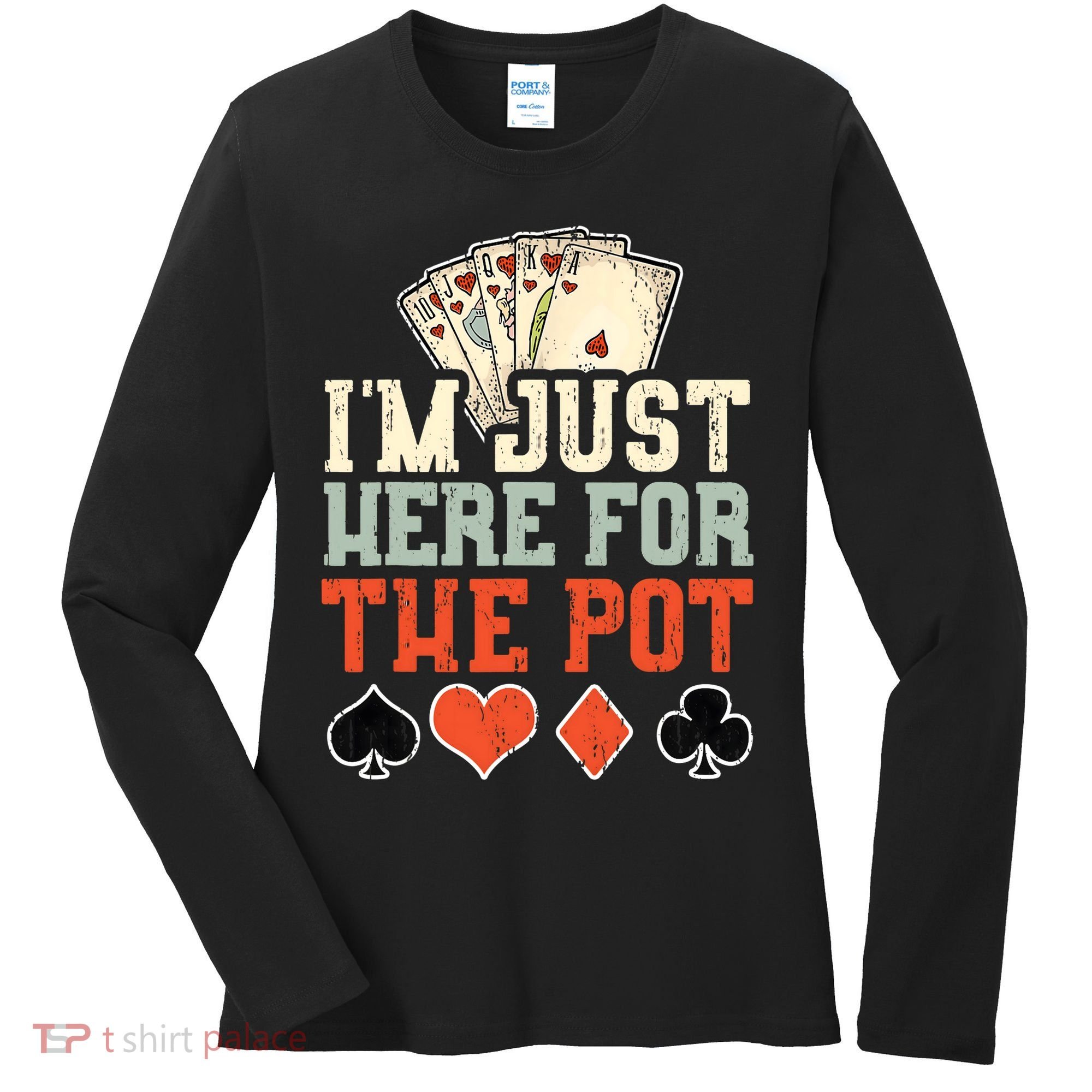 I'm Just Here For The Pot - Poker Women's Long Sleeve Shirt