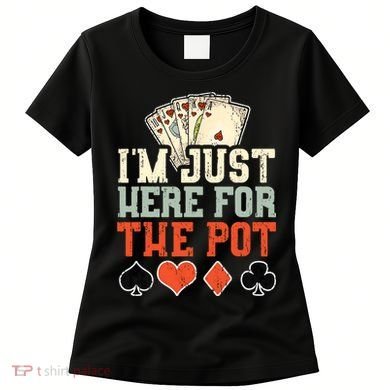 I'm Just Here For The Pot - Poker Women's T-Shirt