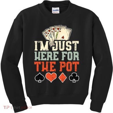 I'm Just Here For The Pot - Poker Kids Sweatshirt