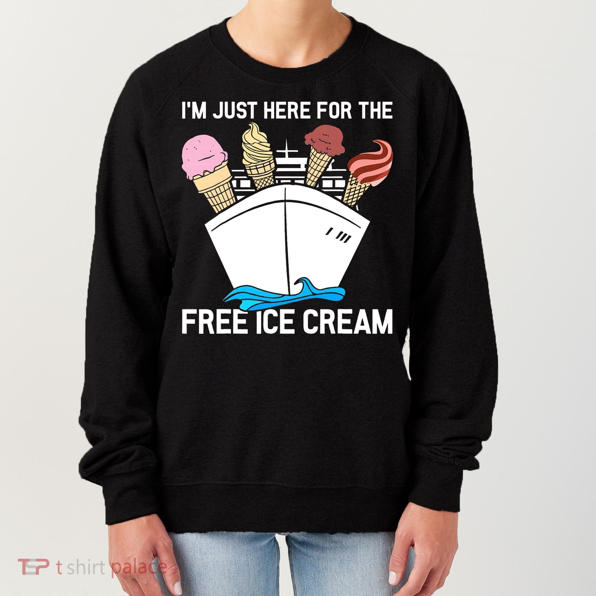 I'm Just Here For The Free Ice Cream Funny Cruise Women's Sweatshirt