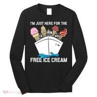 I'm Just Here For The Free Ice Cream Funny Cruise Long Sleeve Shirt thumb 0