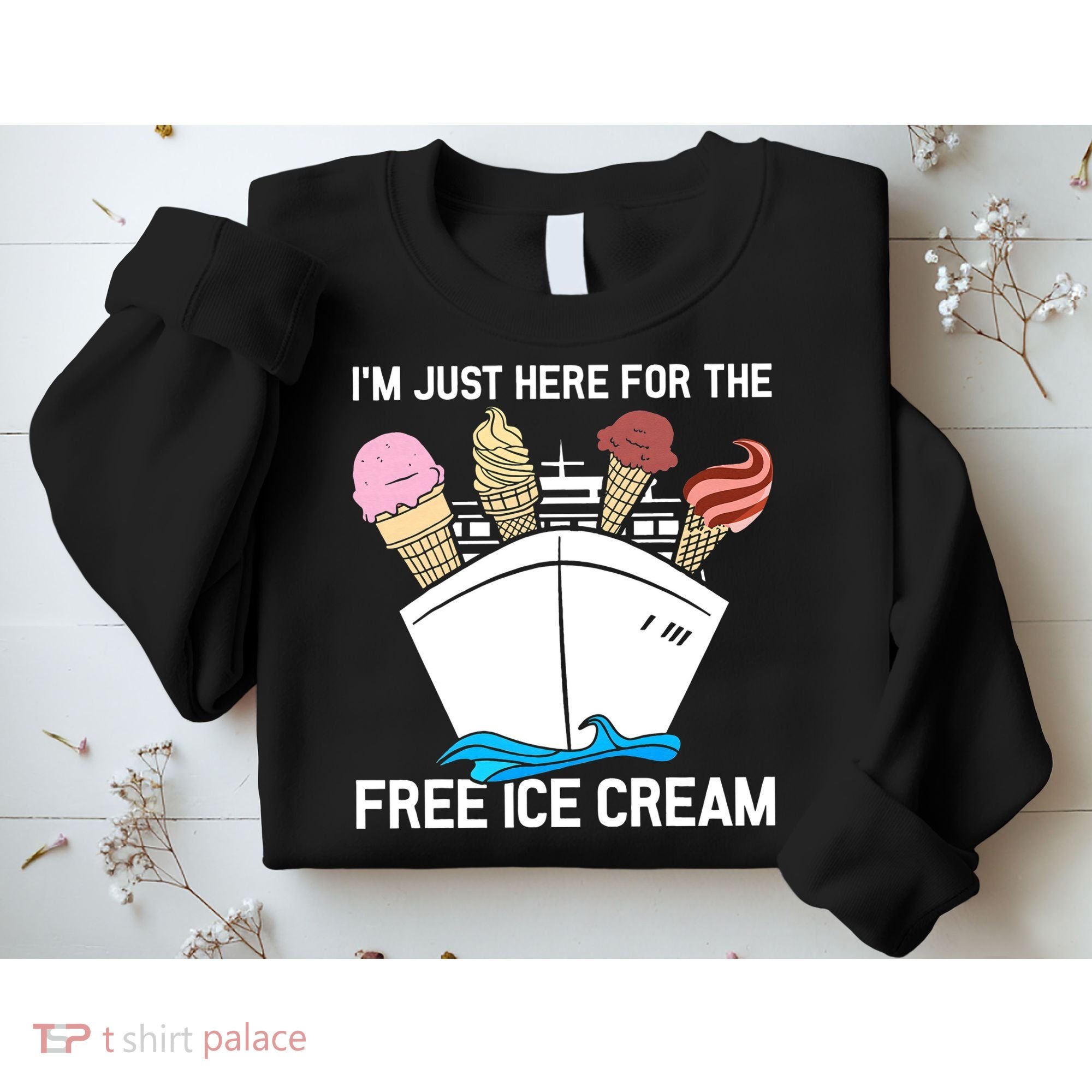 I'm Just Here For The Free Ice Cream Funny Cruise Sweatshirt