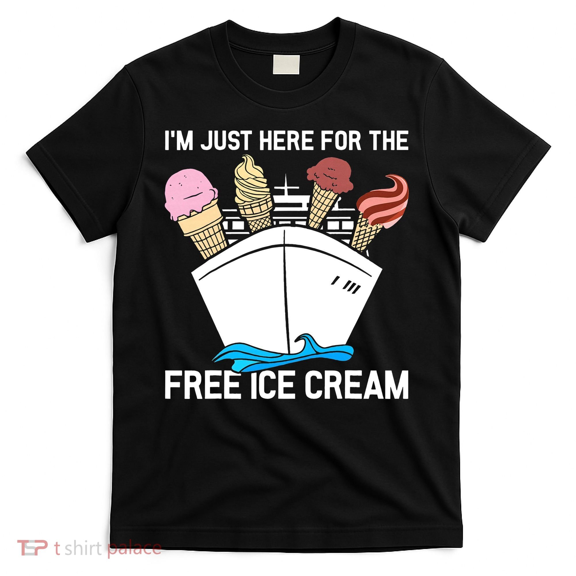I'm Just Here For The Free Ice Cream Funny Cruise T-Shirt