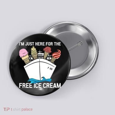 I'm Just Here For The Free Ice Cream Funny Cruise Button