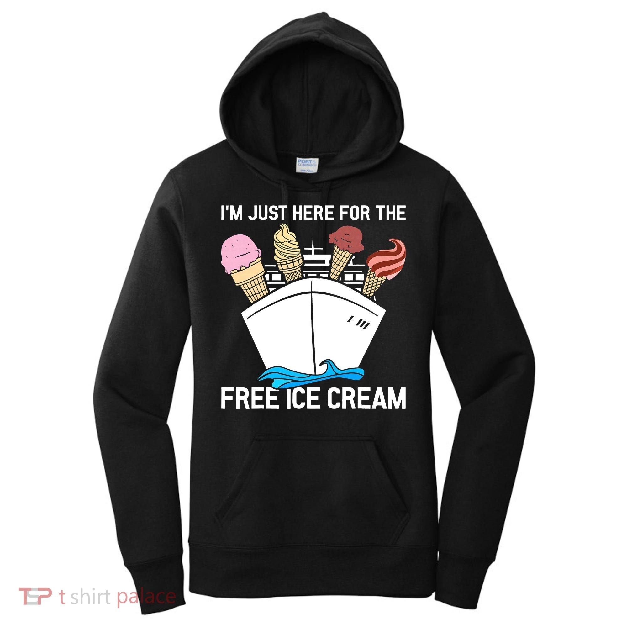 I'm Just Here For The Free Ice Cream Funny Cruise Women's Hoodie