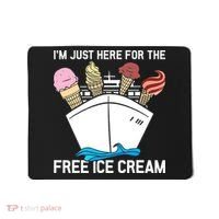 I'm Just Here For The Free Ice Cream Funny Cruise Mousepad thumb 0