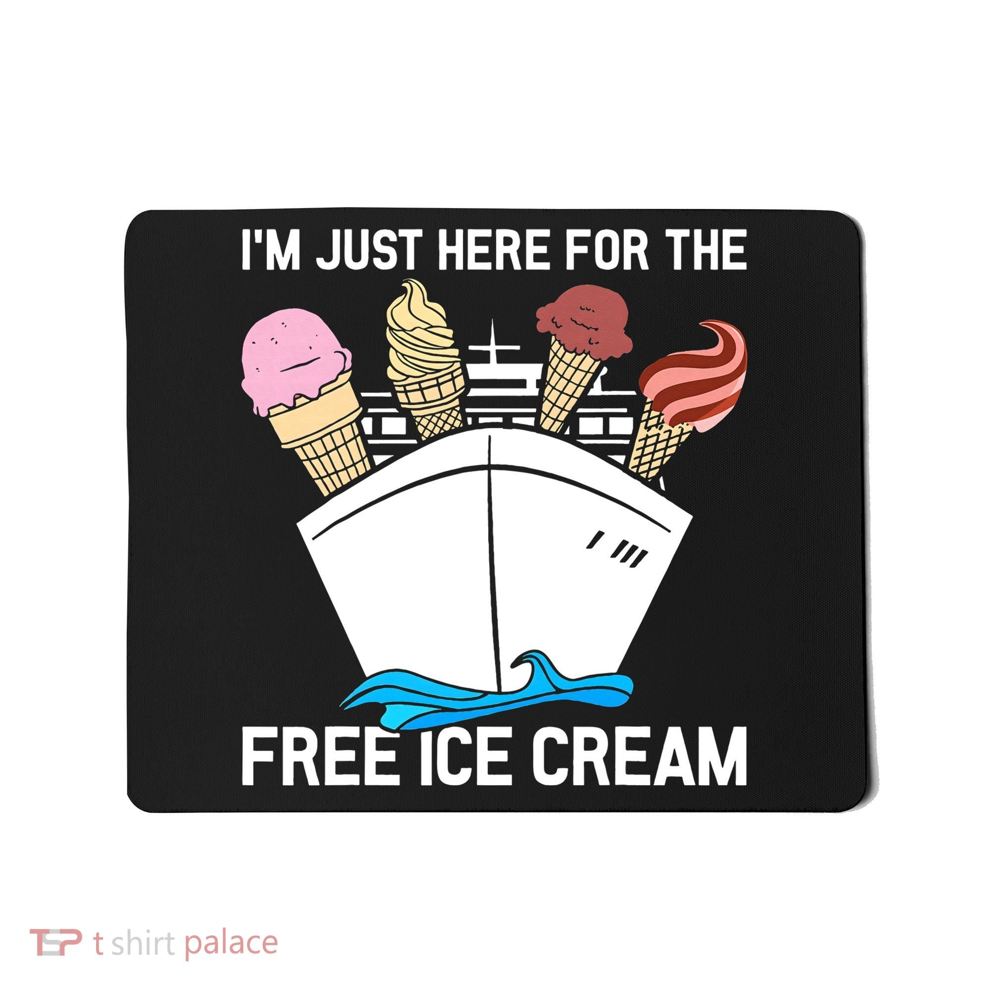 I'm Just Here For The Free Ice Cream Funny Cruise Mousepad