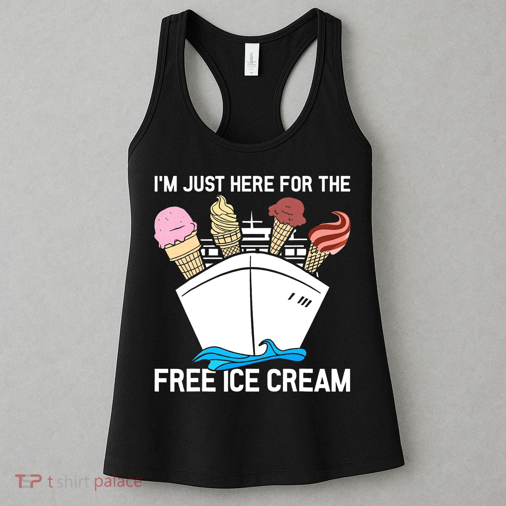 I'm Just Here For The Free Ice Cream Funny Cruise Women's Tank Top