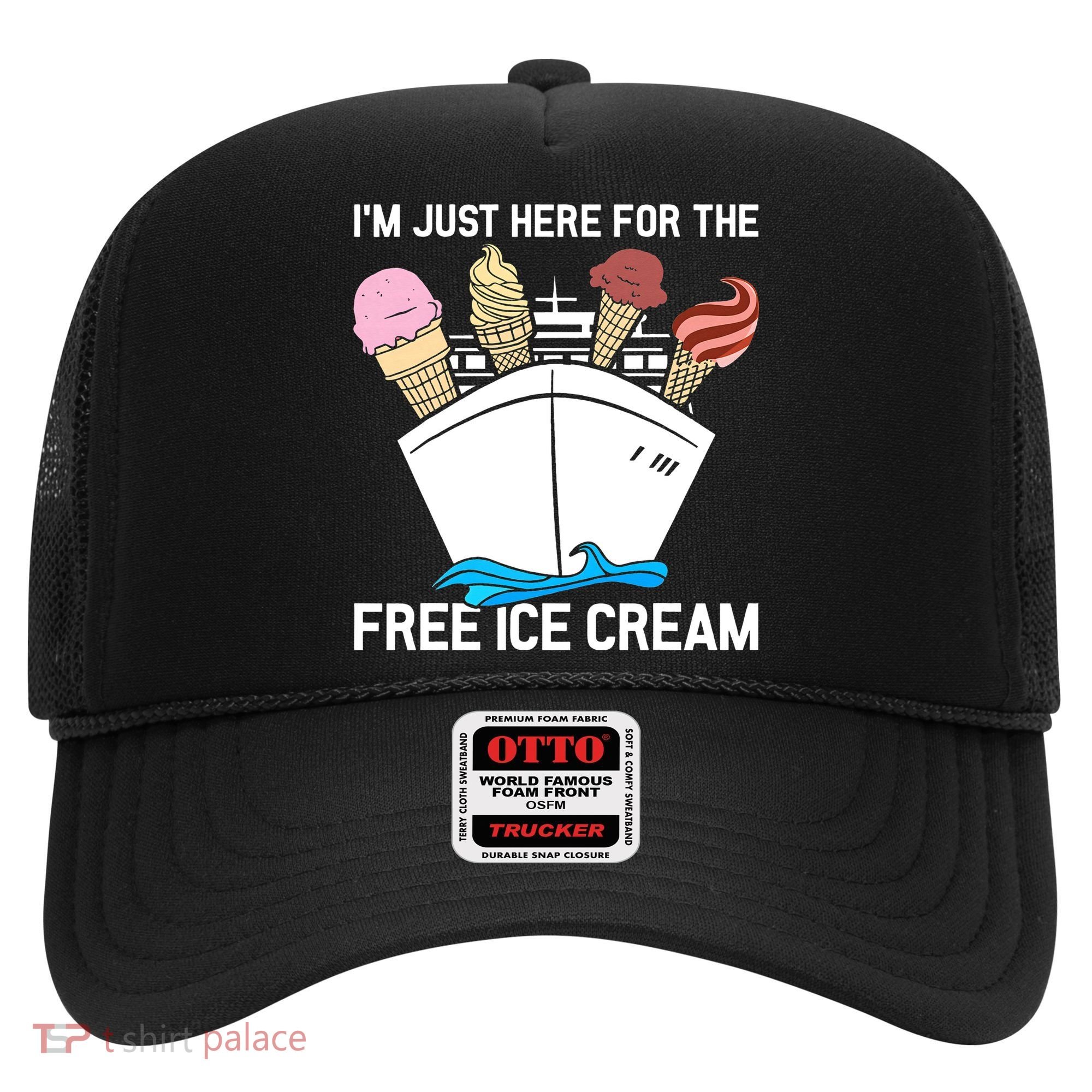 I'm Just Here For The Free Ice Cream Funny Cruise Hat