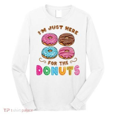 Im Just Here For The Donuts Candy Lover Long Sleeve Shirt