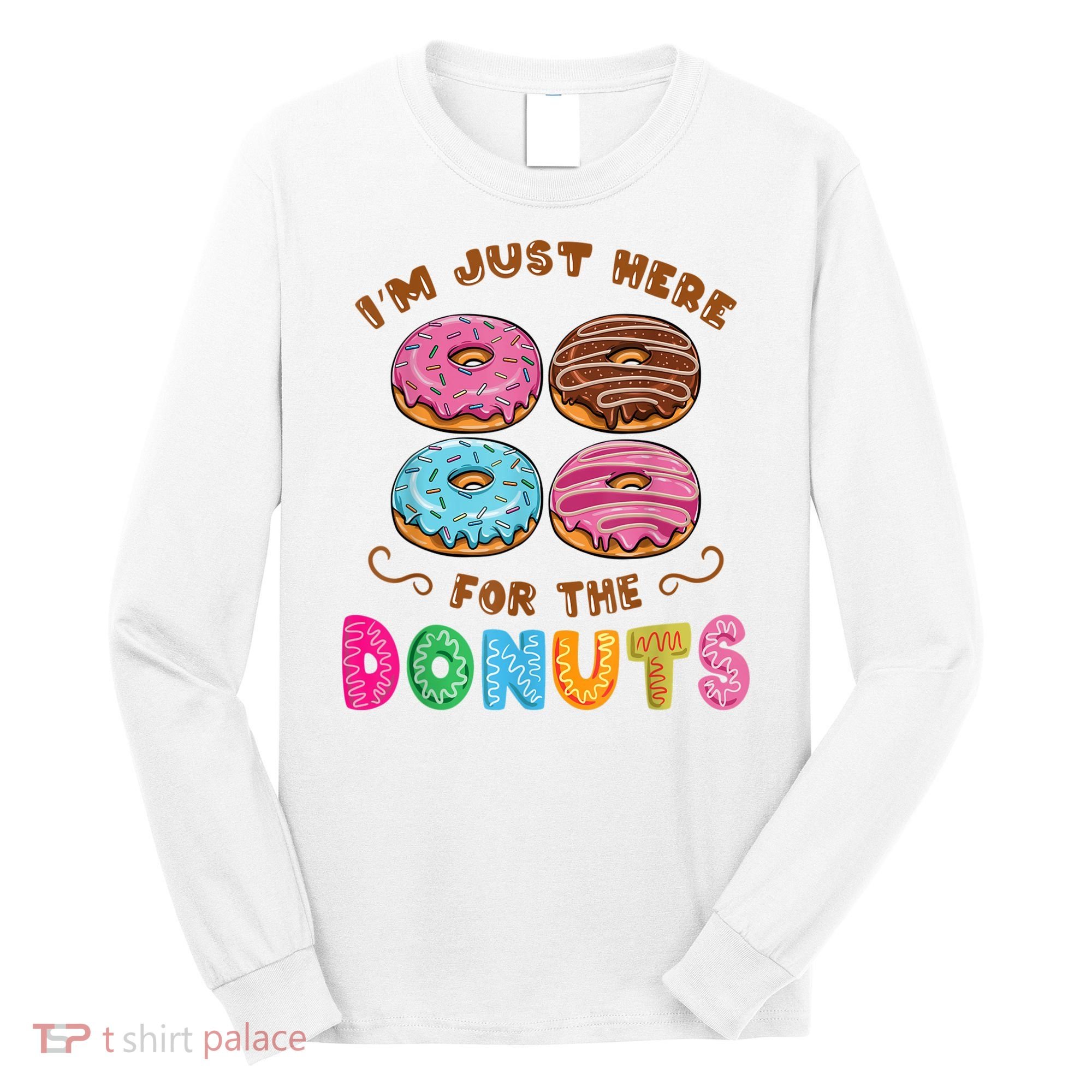 Im Just Here For The Donuts Candy Lover Long Sleeve Shirt