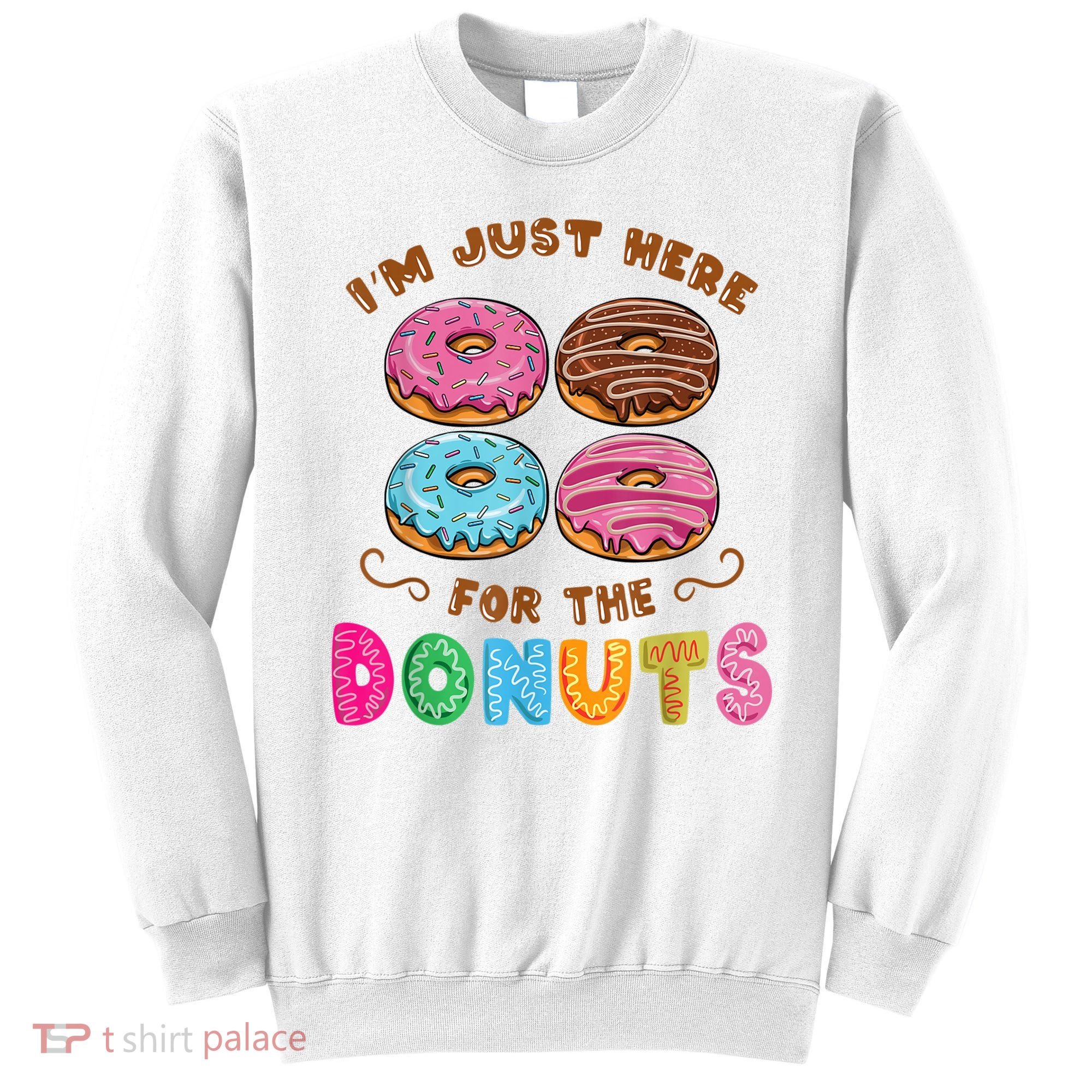 Im Just Here For The Donuts Candy Lover Sweatshirt