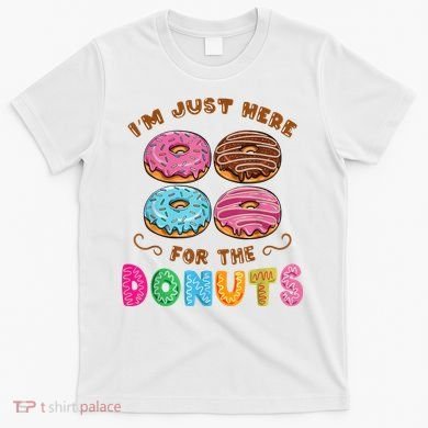 Im Just Here For The Donuts Candy Lover T-Shirt
