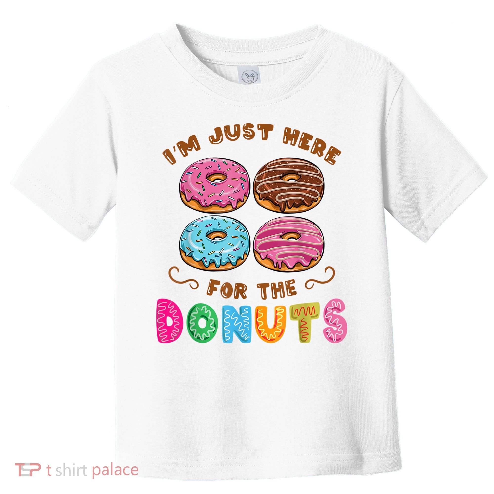Im Just Here For The Donuts Candy Lover Toddler T-Shirt