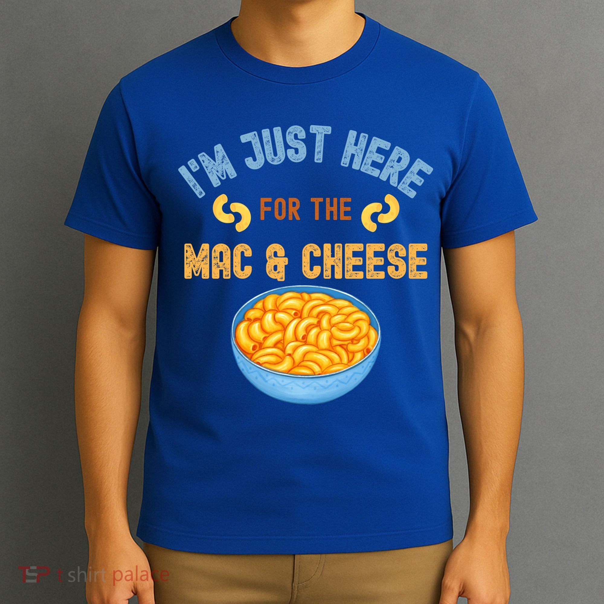 I'm Just Here For The Mac And Cheese Funny Food Humor T-Shirt