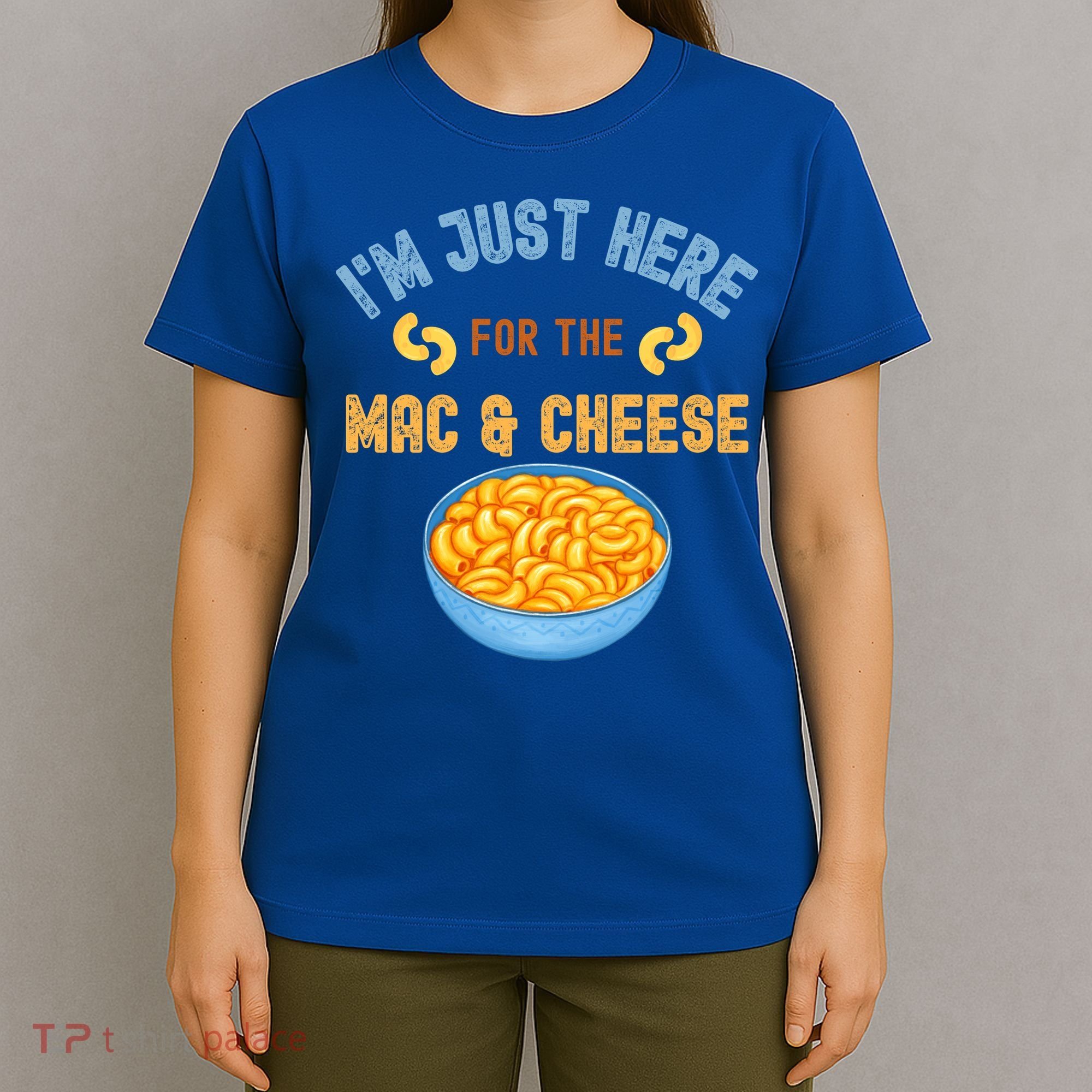 I'm Just Here For The Mac And Cheese Funny Food Humor T-Shirt