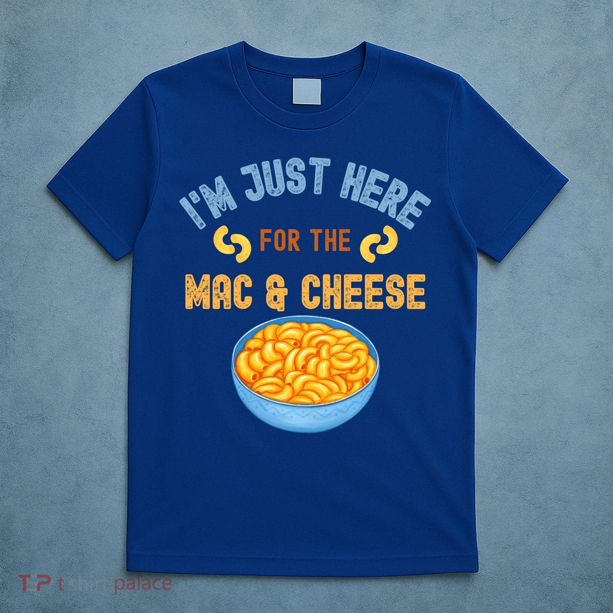 I'm Just Here For The Mac And Cheese Funny Food Humor T-Shirt