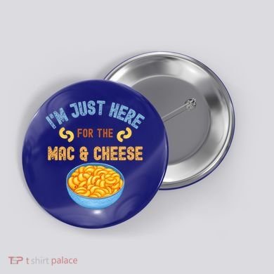 I'm Just Here For The Mac And Cheese Funny Food Humor Button